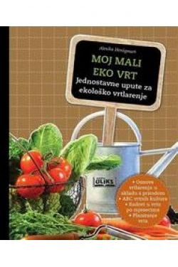 MOJ MALI EKO VRT-Jednostavne upute za ekološko vrtlarenje Cijena Akcija