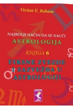 NAJBOLJI NAČIN DA SE NAUČI ASTROLOGIJA-Fiksne zvezde i sazvežđa u astrologiji (knjiga 6 ) Cijena Akcija