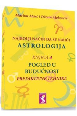 NAJBOLJI NAČIN DA SE NAUČI ASTROLOGIJA-Pogled u budućnost prediktivne tehnike (knjiga 4) Cijena Akcija