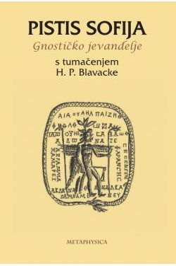 PISTIS SOFIJA-Gnostičko jevanđelje (s tumačenjem H.P.Blavacke) Cijena Akcija