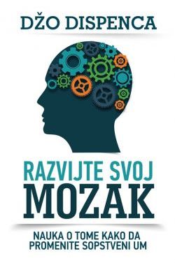 RAZVIJTE SVOJ MOZAK-Nauka o tome kako da promenite sopstveni um Cijena Akcija