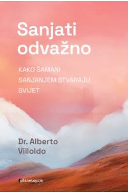 SANJATI ODVAŽNO - Kako šamani sanjanjem stvaraju svijet Cijena Akcija