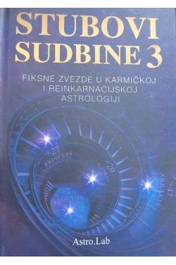 STUBOVI SUDBINE 3 -Fiksne zvezde u karmičkoj i reinkarnacijskoj astrologiji Cijena Akcija