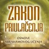 ZAKON PRIVLAČENJA - Osnove Abrahamovog učenja