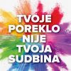 TVOJE POREKLO NIJE TVOJA SUDBINA