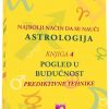 NAJBOLJI NAČIN DA SE NAUČI ASTROLOGIJA-Pogled u budućnost prediktivne tehnike (knjiga 4)