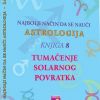 NAJBOLJI NAČIN DA SE NAUČI ASTROLOGIJA-Tumačenje solarnog povratka (knjiga 8)