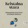 KRISTALNA STAZA-Promijenite svoj život uz pomoć kristala
