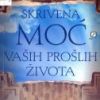 SKRIVENA MOĆ VAŠIH PROŠLIH ŽIVOTA - Otkrijete kod svoje svijesti