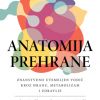 ANATOMIJA PREHRANE-Znanstveno utemeljen vodič kroz hranu, metabolizam i zdravlje