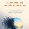 KAKO PRESTATI PREVIŠE RAZMIŠLJATI