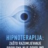 HIPNOTERAPIJA: ZAŠTO RAZUMIJEVANJE PROBLEMA NIJE DOVOLJNO